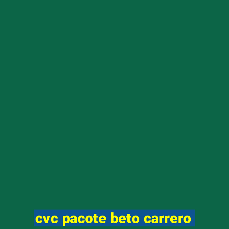 cvc pacote beto carrero